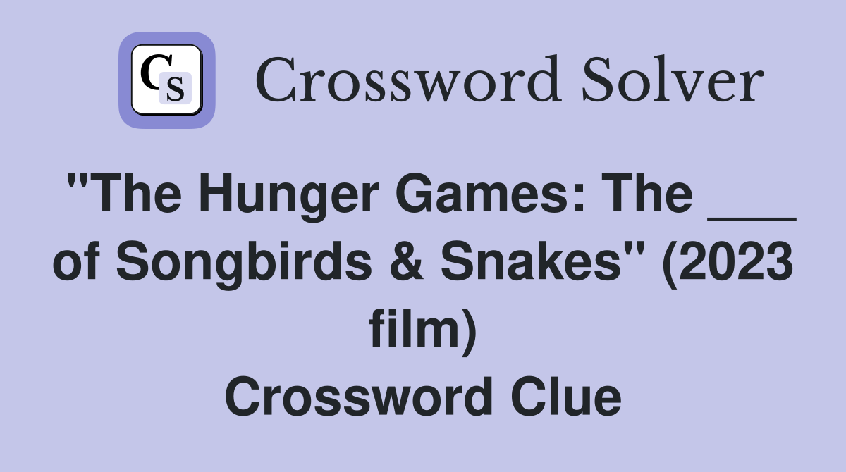 "The Hunger Games The ___ of Songbirds & Snakes" (2023 film